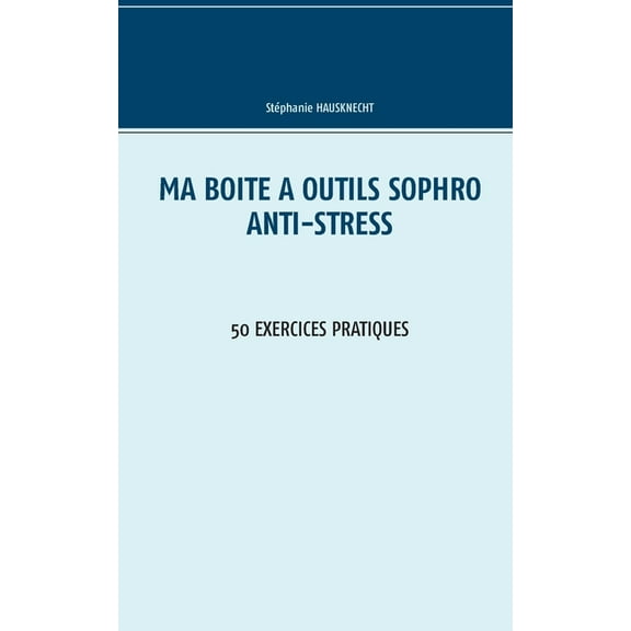 Ma boÃ®te Ã  outils Sophro Anti-stress: 50 exercices pratiques, (Paperback)