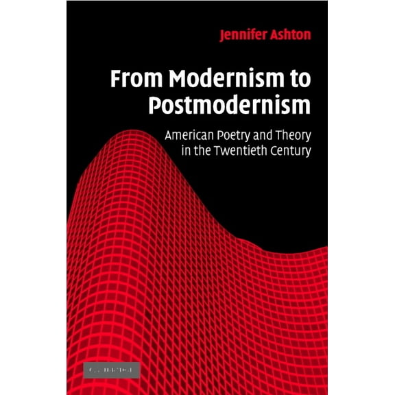 Cambridge Studies in American Literature From Modernism to Postmodernism: American Poetry and Theory in the Twentieth Century, Book 149, (Hardcover)