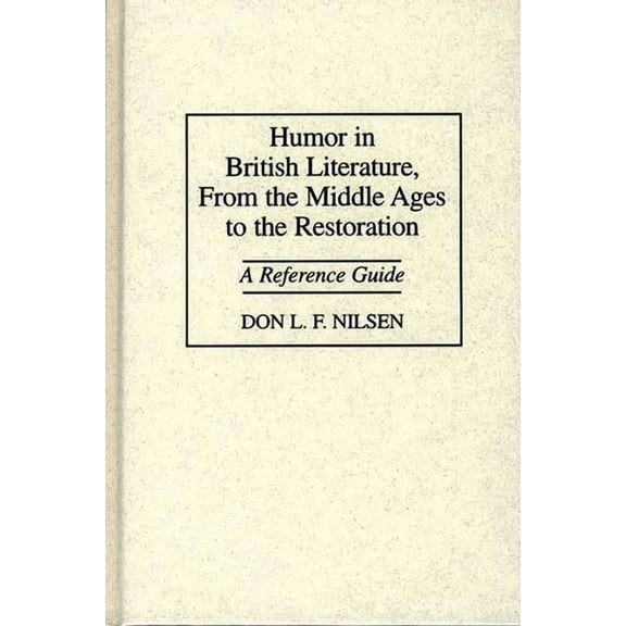 Humor in British Literature, from the Middle Ages to the Restoration: A Reference Guide, (Hardcover)