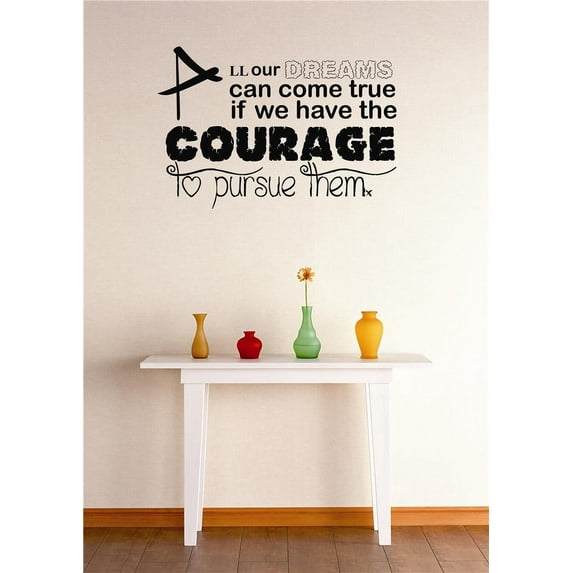Do It Yourself Wall Decal Sticker All Our Dreams Can Come True If We Have The Courage To Pursue Them Quote Mural 16x40"