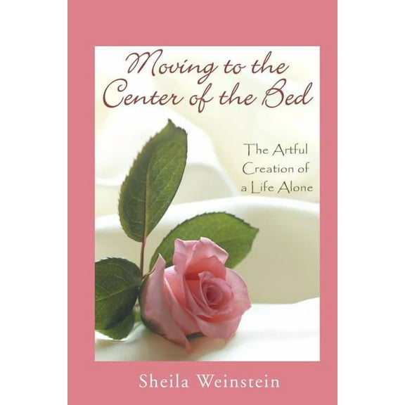 Moving to the Center of the Bed: The Artful Creation of a Life Alone (Paperback)