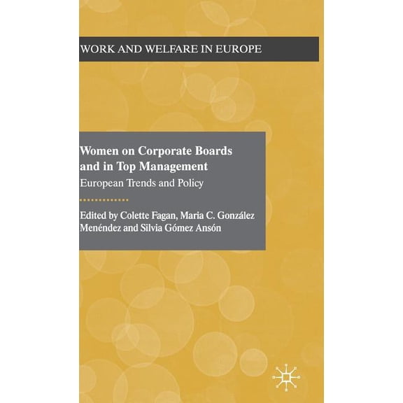 Work and Welfare in Europe Women on Corporate Boards and in Top Management: European Trends and Policy, (Hardcover)