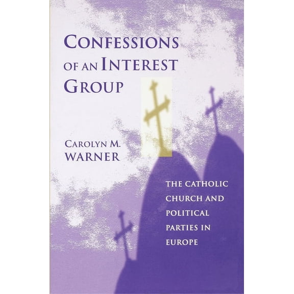 Confessions of an Interest Group: The Catholic Church and Political Parties in Europe, (Paperback)