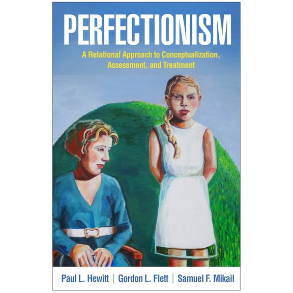 Perfectionism: A Relational Approach to Conceptualization, Assessment, and Treatment, (Hardcover)