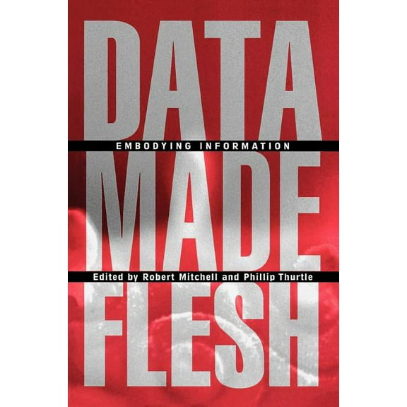 Data Made Flesh: Embodying Information, (Paperback)
