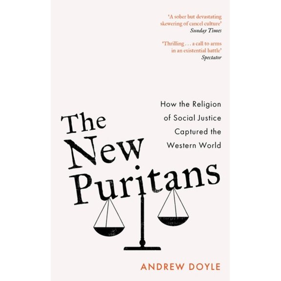 The New Puritans: How the Religion of Social Justice Captured the Western World, (Paperback)