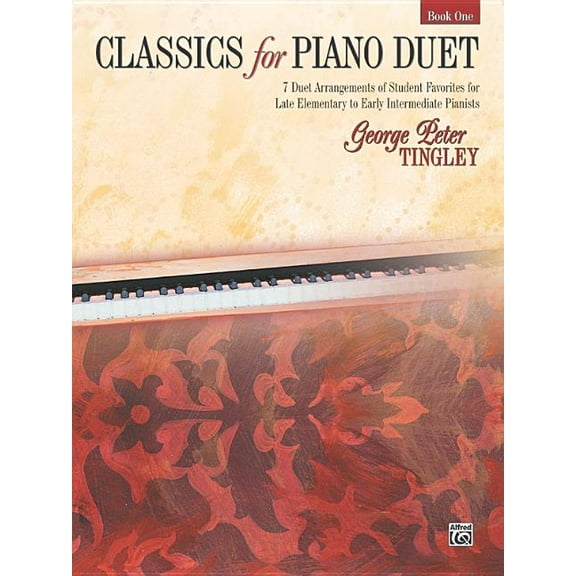Classics for Piano Duet, Bk 1: 7 Duet Arrangements of Student Favorites for Late Elementary to Early Intermediate Pianists (Paperback)