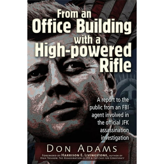 From an Office Building with a High-Powered Rifle : One FBI Agent's View of the JFK Assassination (Paperback)