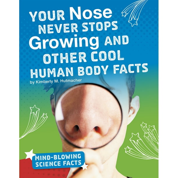MindBlowing Science Facts Your Nose Never Stops Growing and Other