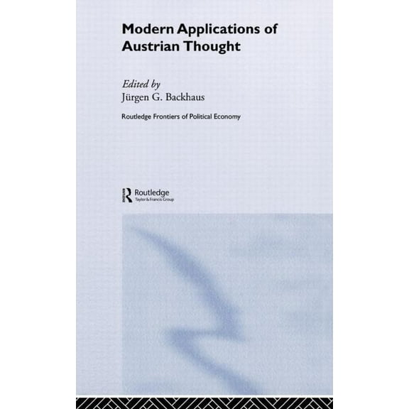 Routledge Frontiers of Political Economy Modern Applications of Austrian Thought, (Hardcover)