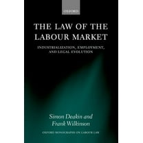 Oxford Labour Law The Law of the Labour Market: Industrialization, Employment, and Legal Evolution, (Hardcover)