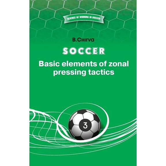 Soccer. Basic Elements of Zonal Pressing Tactics. (Paperback)