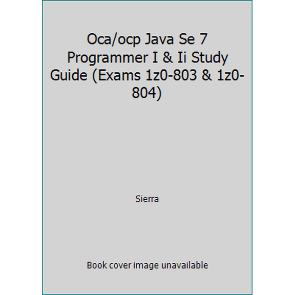 Pre-Owned OCA/OCP Java SE 7 Programmer I & II Study Guide (Exams 1Z0-803 & 1Z0-804)