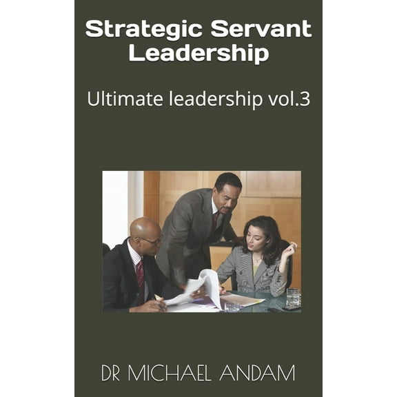 Ultimate Leadership: Strategic Servant Leadership (Paperback)