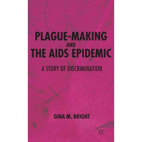 Plague-Making and the AIDS Epidemic: A Story of Discrimination, (Hardcover)