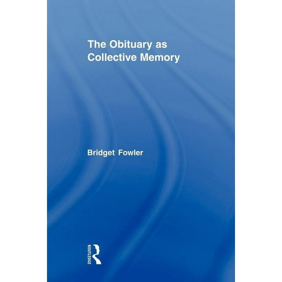Routledge Advances in Sociology The Obituary as Collective Memory, (Paperback)