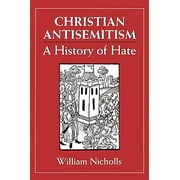 Christian Antisemitism: A History of Hate (Hardcover)