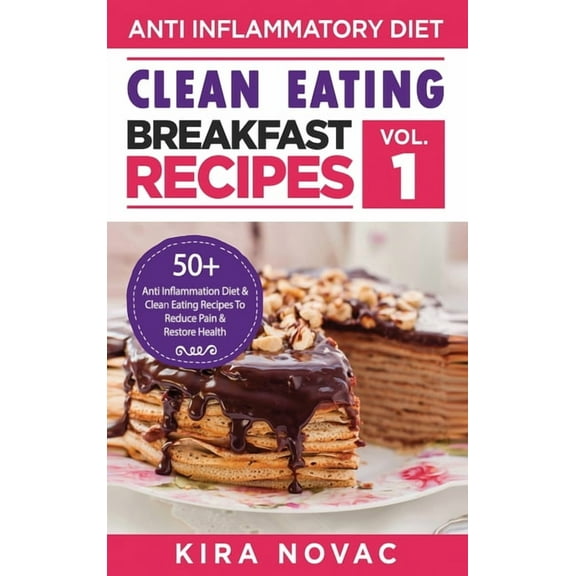 Clean Eating: Anti-Inflammatory Breakfast Recipes: 50  Anti Inflammation Diet & Clean Eating Recipes To Reduce Pain , (Hardcover)