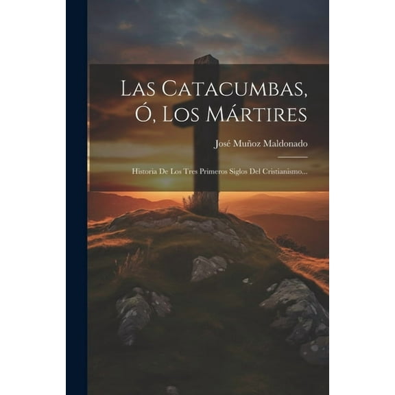 Las Catacumbas, Ó, Los Mártires, (Paperback)