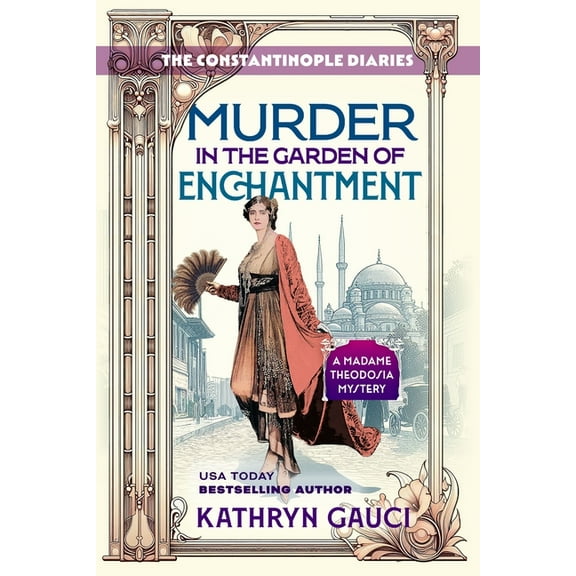 Murder in the Garden of Enchantment: The Constantinople Diaries (A Madame Theodosia Mystery), (Paperback)