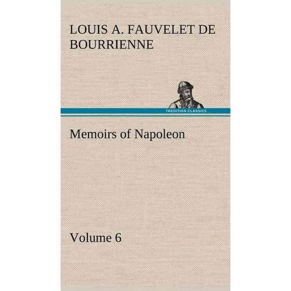 Memoirs of Napoleon - Volume 06 (Hardcover)