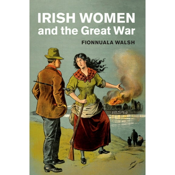 Studies in the Social and Cultural Histo Irish Women and the Great War, (Paperback)