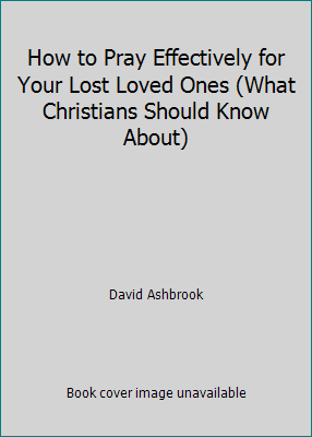 Pre-Owned How to Pray Effectively for Your Lost Loved Ones (What ...
