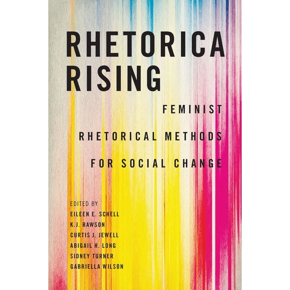 Movement Rhetoric Rhetoric's Moveme Rhetorica Rising: Feminist Rhetorical Methods for Social Change, (Hardcover)