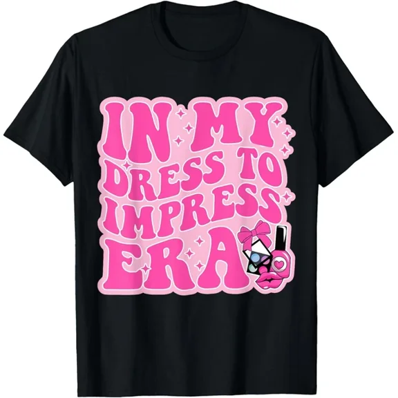 In My Dress To Impress Era Dress To Impress With My Baddies T-Shirt Unisex S-5XL Hot Trending Shirt, Vintage Birthday Gift