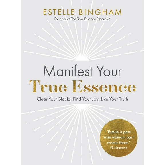 Manifest Your True Essence: Clear Your Blocks, Find Your Joy, Live Your Truth, (Paperback)