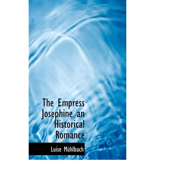 The Empress Josephine an Historical Romance (Hardcover)