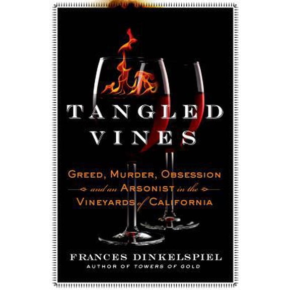 Pre-Owned Tangled Vines: Greed, Murder, Obsession, and an Arsonist in the Vineyards of California (Hardcover) 1250033225 9781250033222