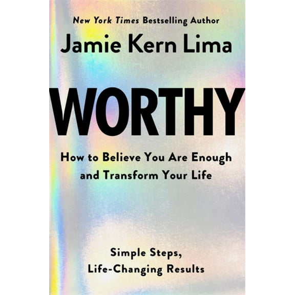 Worthy: How to Believe You Are Enough and Transform Your Life (Hardcover)