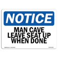 thumbnail image 1 of SignMission OS-NS-P-710-L-14130 OSHA Notice Sign - Man Cave Leave Seat Up When Done, 1 of 1