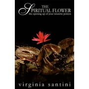 The Spiritual Flower : The Opening Up of Your Intuitive Powers (Paperback)