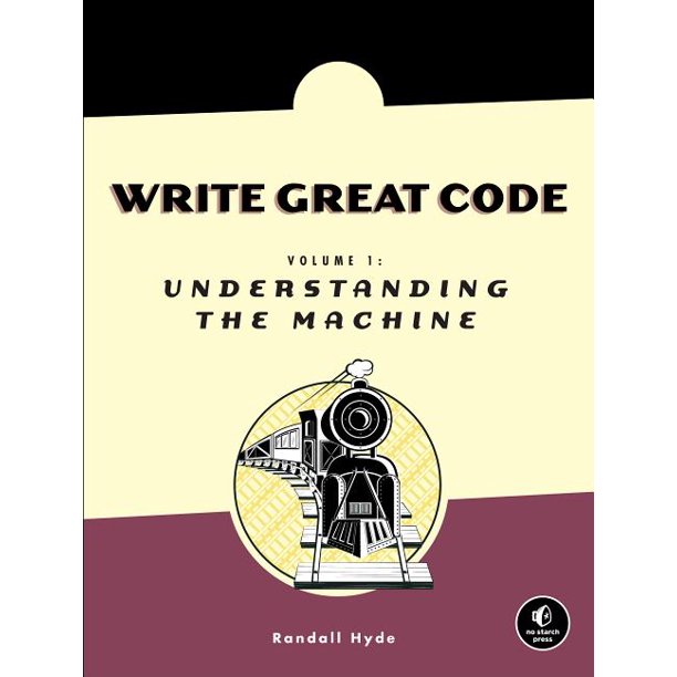 Write Great Code: Understanding the Machine (Series #01) (Paperback)