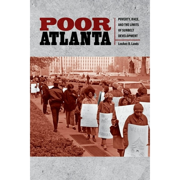 Poor Atlanta: Poverty, Race, and the Limits of Sunbelt Development, (Paperback)