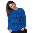 thumbnail image 3 of Feed Me Tacos and Tell Me Im Pretty Women Crewneck Sweatshirt Brisco Brands S, 3 of 6