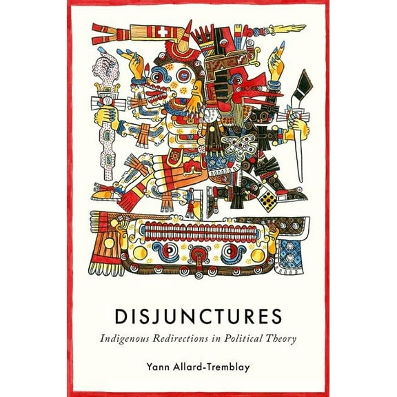 Disjunctures: Indigenous Redirections in Political Theory, (Hardcover)