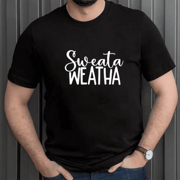 Sweata Weatha Funny Slang Text Print Unisex T-Shirt Cozy Autumn Humor Style up to size 5XL