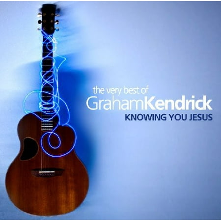 The Very Best Of Graham Kendrick: Knowing You Jesus (Best Whole Wheat Bagels)