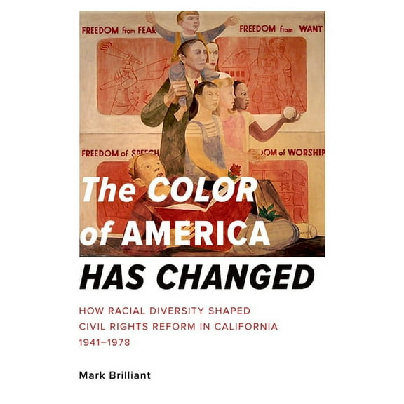 The Color of America Has Changed: How Racial Diversity Shaped Civil Rights Reform in California, 1941-1978, (Paperback)