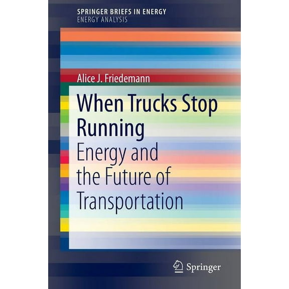 When Trucks Stop Running: Energy and the Future of Transportation, (Paperback)