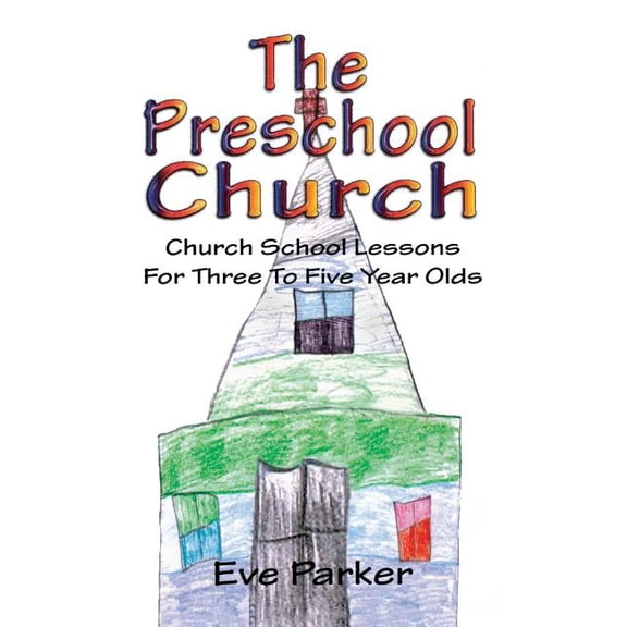 The Preschool Church: Church School Lessons for Three to Five Year Olds, (Paperback)