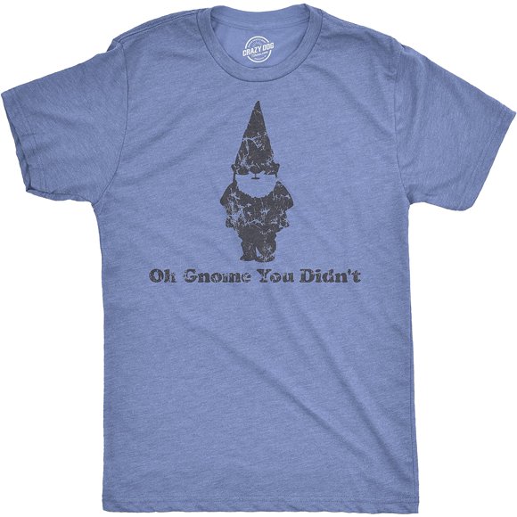 Oh Gnome You Didnt T Shirt Funny Pun Classic Quote Tee
