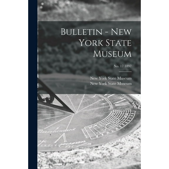Bulletin - New York State Museum; no. 17 1897 (Paperback)