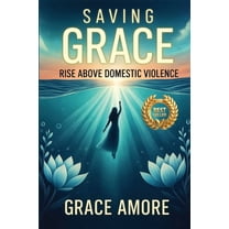 Saving Grace Rise Above Domestic Violence, (Paperback)