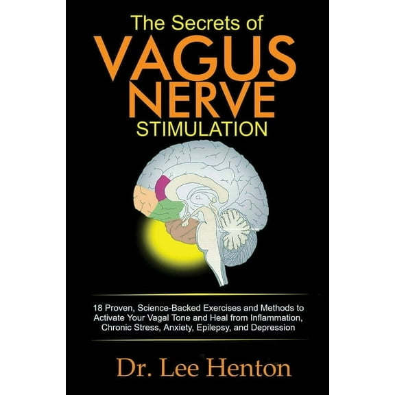 The Secrets of Vagus Nerve Stimulation: 18 Proven, Science-Backed Exercises and Methods to Activate Your Vagal Tone and , (Paperback)