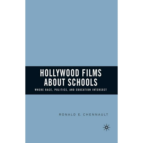 Hollywood Films about Schools: Where Race, Politics, and Education Intersect, (Paperback)