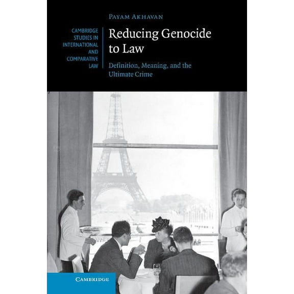 Cambridge Studies in International and C Reducing Genocide to Law: Definition, Meaning, and the Ultimate Crime, Book 87, (Hardcover)
